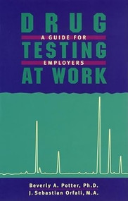 Drug Testing At Work (A Guide for Employers and Employees) by Potter & Orfali, 9781579510077