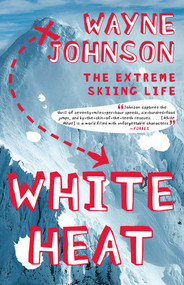 White Heat (The Extreme Skiing Life) by Wayne Johnson, 9780743287340