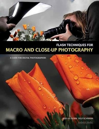 Flash Techniques for Macro and Close-Up Photography (A Guide for Digital Photographers) by Rod Deutschmann, Robin Deutschmann, 9781608952908