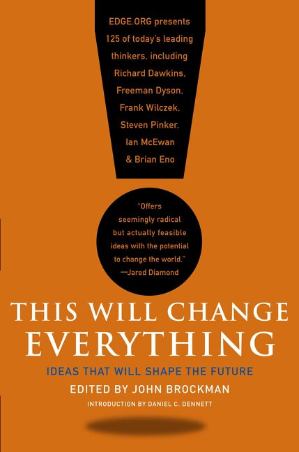 This Will Change Everything (Ideas That Will Shape the Future) by John Brockman, 9780061899676