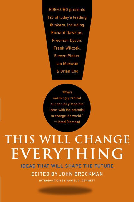 This Will Change Everything (Ideas That Will Shape the Future) by John Brockman, 9780061899676