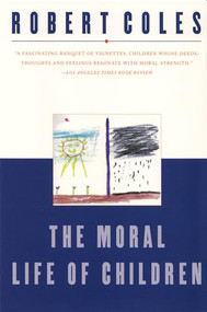 The Moral Life of Children by Robert Coles, 9780871137708