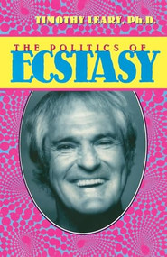 The Politics of Ecstasy by Timothy Leary, 9781579510312