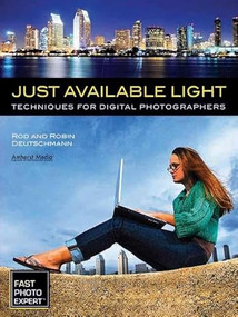 Just Available Light (Techniques for Digital Photographers) by Rod Deutschmann, Robin Deutschmann, 9781608955565