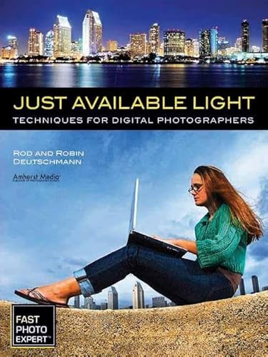 Just Available Light (Techniques for Digital Photographers) by Rod Deutschmann, Robin Deutschmann, 9781608955565