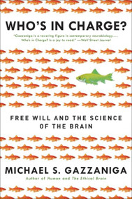 Who's in Charge? (Free Will and the Science of the Brain) by Michael S. Gazzaniga, 9780061906114