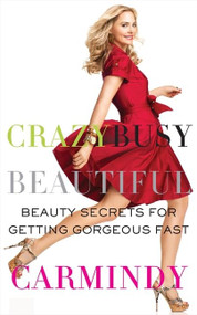 Crazy Busy Beautiful (Beauty Secrets for Getting Gorgeous Fast) by Carmindy, 9780061852022