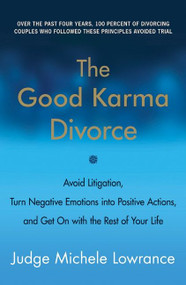 The Good Karma Divorce (Avoid Litigation, Turn Negative Emotions into Positive Actions, and Get On with the Rest of Your Life) by Michele Lowrance, 9780061840715