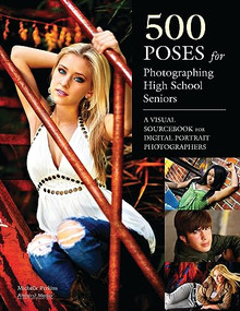 500 Poses for Photographing High School Seniors (A Visual Sourcebook for Digital Portrait Photographers) by Michelle Perkins, 9781608953110