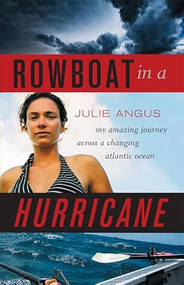 Rowboat in a Hurricane (My Amazing Journey Across a Changing Atlantic Ocean) by Julie Angus, 9781553653370