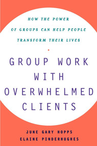 Group Work With Overwhelmed Clients (How the Power of Groups Can Help People Transform) by Elaine Pinderhughes, June Gary Hopps, 9780743237864