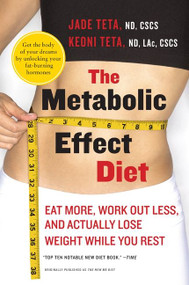 The Metabolic Effect Diet (Eat More, Work Out Less, and Actually Lose Weight While You Rest) by Jade Teta, Keoni Teta, 9780061834899