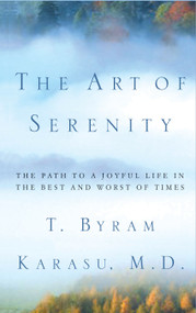 The Art of Serenity (The Path to a Joyful Life in the Best and Worst of Times) by T. Byram Karasu, 9780743228312