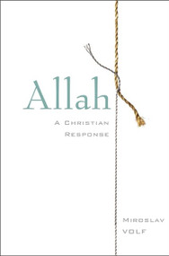 Allah (A Christian Response) by Miroslav Volf, 9780061927089