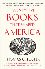 Twenty-five Books That Shaped America (How White Whales, Green Lights, and Restless Spirits Forged Our National Identity) by Thomas C. Foster, 9780061834400