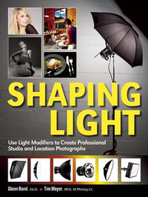 Shaping Light (Use Light Modifiers to Create Amazing Studio and Location Photographs) by Glenn Rand, Tim Meyer, 9781608957057