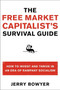 The Free Market Capitalist's Survival Guide (How to Invest and Thrive in an Era of Rampant Socialism) by Jerry Bowyer, 9780061824845
