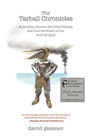 The Tarball Chronicles (A Journey Beyond the Oiled Pelican and Into the Heart of the Gulf Oil Spill) by David Gessner, 9781571313379