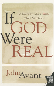 If God Were Real (A Journey into a Faith That Matters) by John Avant, 9781416587798
