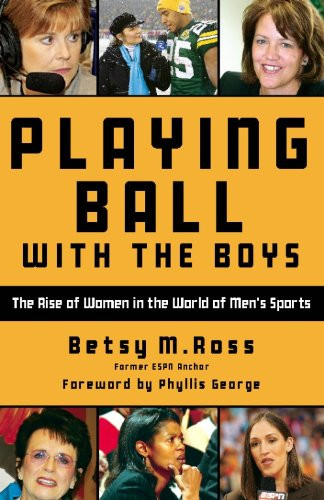 Playing Ball with the Boys (The Rise of Women in the World of Men's Sports) by Betsy Ross, 9781578604609