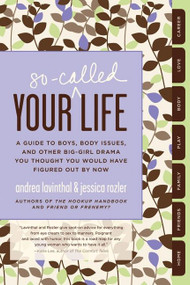 Your So-Called Life (A Guide to Boys, Body Issues, and Other Big-Girl Drama You Thought You Would Have Figured Out by Now) by Andrea Lavinthal, Jessica Rozler, 9780061938382