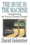 The Muse in the Machine (Computerizing the Poetry of Human Thought) by David Gelernter, 9780743236553
