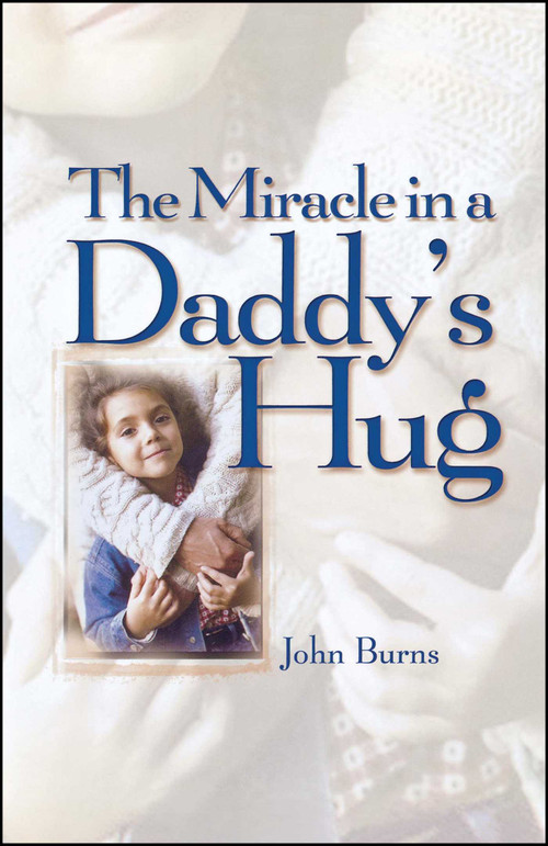 Miracle in a Daddy's Hug by John Burns, 9781451641509
