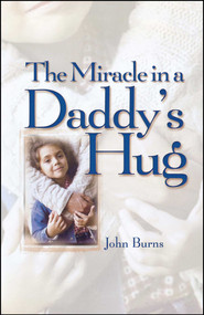 Miracle in a Daddy's Hug by John Burns, 9781451641509