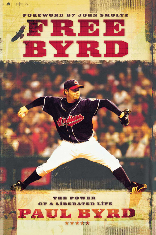 Free Byrd (The Power of a Liberated Life) by Paul Byrd, John Smoltz, 9781451641479