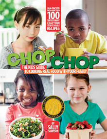 ChopChop (The Kids' Guide to Cooking Real Food with Your Family) by Sally Sampson, Carl Tremblay, 9781451685879