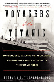Voyagers of the Titanic (Passengers, Sailors, Shipbuilders, Aristocrats, and the Worlds They Came From) by Richard Davenport-Hines, 9780061876868