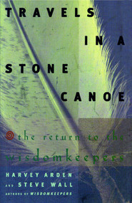 Travels In A Stone Canoe (The Return of the Wisdomkeepers) by Harvey Arden, Steve Wall, 9781476702650