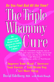 The Triple Whammy Cure (The Breakthrough Women's Health Program for Feeling Good Again in 3 Weeks) by David Edelberg, Heidi Hough, 9780743269087