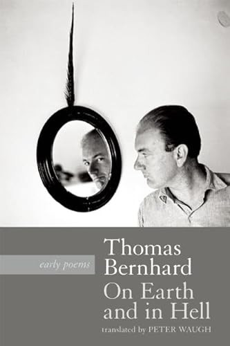 On Earth and in Hell (Early Poems) by Thomas Bernhard, Peter Waugh, 9781941110232