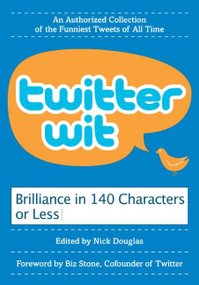 Twitter Wit (Brilliance in 140 Characters or Less) by Nick Douglas, 9780061897276