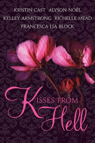 Kisses from Hell by Kristin Cast, Richelle Mead, Kelley Armstrong, Alyson Noel, Francesca Lia Block, 9780061956966