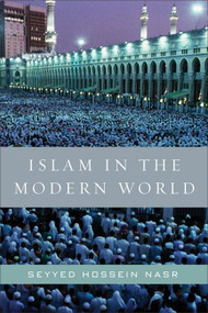 Islam in the Modern World (Challenged by the West, Threatened by Fundamentalism, Keeping Faith with Tradition) by Seyyed Hossein Nasr, 9780061905810