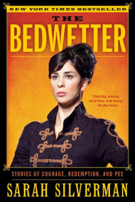 The Bedwetter (Stories of Courage, Redemption, and Pee) by Sarah Silverman, 9780061856457