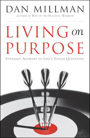 Living on Purpose (Straight Answers to Life's Tough Questions) by Dan Millman, 9781577311324