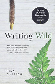 Writing Wild (Forming a Creative Partnership with Nature) by Tina Welling, 9781608682867