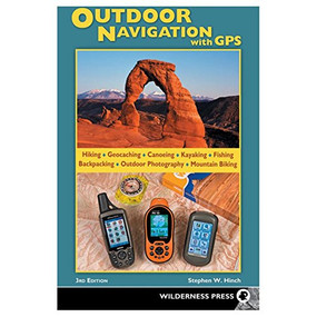 Outdoor Navigation with GPS (Hiking, Geocaching, Canoeing, Fishing & More) by Stephen W. Hinch, 9780899976501