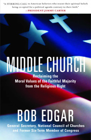 Middle Church (Reclaiming the Moral Values of the Faithful Majority from the Religious Right) by Bob Edgar, 9780743289504