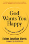 God Wants You Happy (From Self-Help to God's Help) by Father Jonathan Morris, 9780061913723
