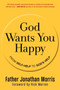 God Wants You Happy (From Self-Help to God's Help) by Jonathan Morris, 9780061913723