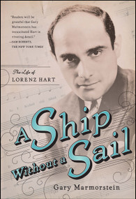 A Ship Without A Sail (The Life of Lorenz Hart) by Gary Marmorstein, 9781416594260