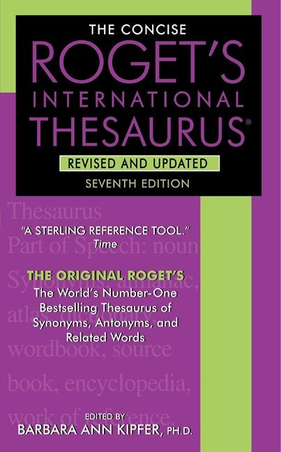 The Concise Roget's International Thesaurus, Revised and Updated, 7th Edition by Barbara Ann Kipfer, 9780061961076