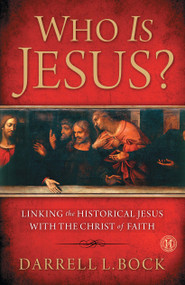 Who Is Jesus? (Linking the Historical Jesus with the Christ of Faith) by Darrell L Bock, 9781439190685