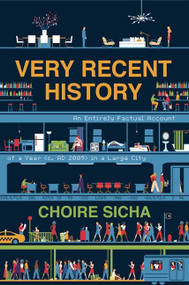 Very Recent History (An Entirely Factual Account of a Year (c. AD 2009) in a Large City) by Choire Sicha, 9780061914317