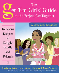 The Get 'Em Girls' Guide to the Perfect Get-Together (Delicious Recipes to Delight Family and Friends) by Shakara Bridgers, Jeniece Isley, Joan A. Davis, 9781416587774