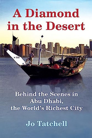A Diamond in the Desert (Behind the Scenes in Abu Dhabi, the World's Richest City) by Jo Tatchell, 9780802170798